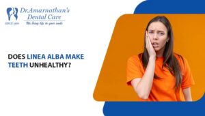 DOES LINEA ALBA MAKE TEETH UNHEALTHY